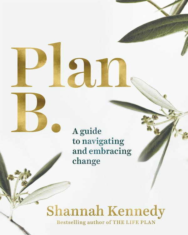 Cover Art for 9781761041075, Plan B: A guide to navigating and embracing change by Shannah Kennedy