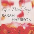 Cover Art for 9780727866622, Rose Petal Soup by Sarah Harrison