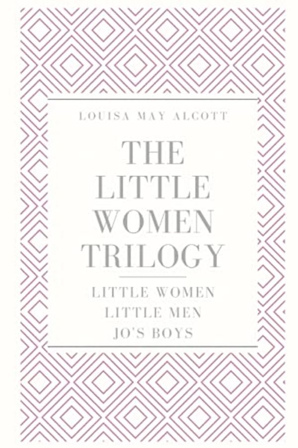 Cover Art for 9781657428140, The Little Women Trilogy: Little Women; Little Men; Jo's Boys by Alcott, Louisa May