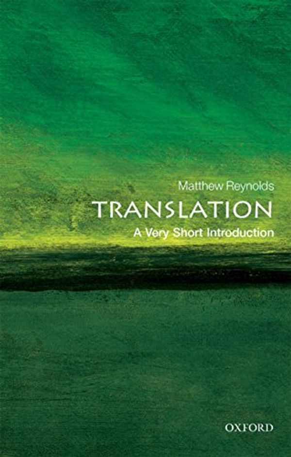 Cover Art for B01LLWC6MA, Translation: A Very Short Introduction (Very Short Introductions) by Matthew Reynolds