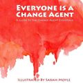Cover Art for 9780692772140, Everyone is a Change Agent: A Guide to the Change Agent Essentials by April K. Mills