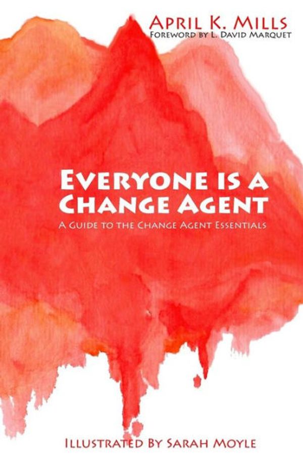Cover Art for 9780692772140, Everyone is a Change Agent: A Guide to the Change Agent Essentials by April K. Mills