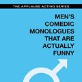 Cover Art for B0166UO1B6, Men's Comedic Monologues That Are Actually Funny (Applause Acting Series) by Alisha Gaddis