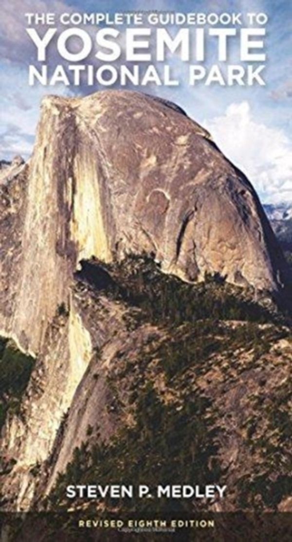 Cover Art for 9781930238817, The Complete Guidebook to Yosemite National Park by Steven P Medley