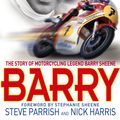 Cover Art for 9780751539325, Barry: The Story of Motorcycling Legend, Barry Sheene by Steve Parrish