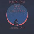 Cover Art for 9780062660275, The Loneliest Girl in the Universe by Lauren James