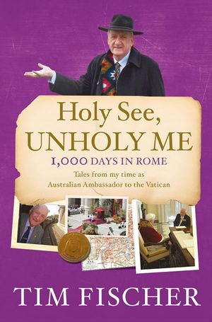 Cover Art for 9781743097380, Holy See, Unholy Me! by Tim Fischer