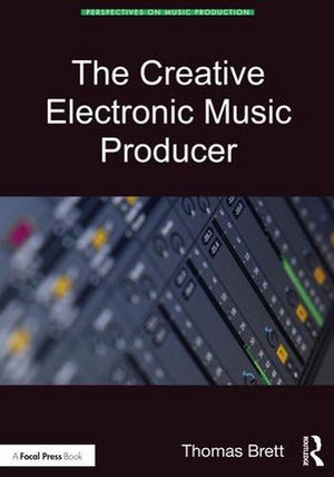 Cover Art for 9780367900793, The Creative Electronic Music Producer by Thomas Brett