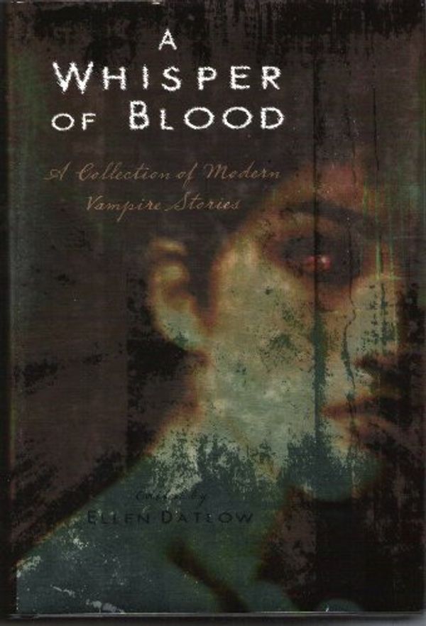 Cover Art for 9781435109629, A Whisper of Blood, a Collection of Modern Vampire Stories by Ellen, Editor Datlow