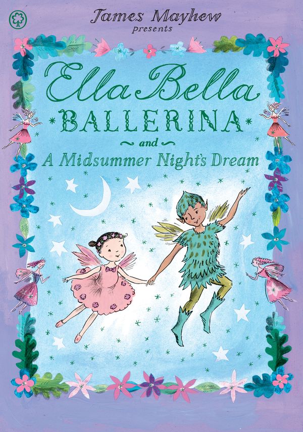 Cover Art for 9781408326442, Ella Bella Ballerina and A Midsummer Night's Dream by James Mayhew