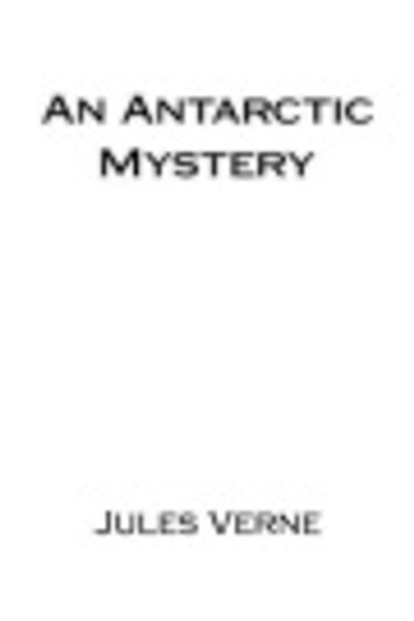 Cover Art for 9781518707636, An Antarctic Mystery by Verne Jules