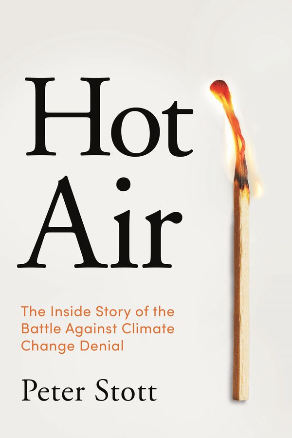 Cover Art for 9781838952495, Hot Air: The Inside Story of the Battle Against Climate Change Denial by Peter Stott