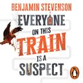 Cover Art for 9781761340574, Everyone On This Train Is A Suspect by Benjamin Stevenson
