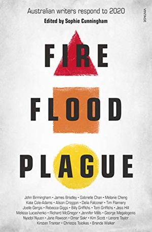 Cover Art for B08D3N3FV7, Fire Flood and Plague: Australian writers respond to 2020 by Sophie Cunningham