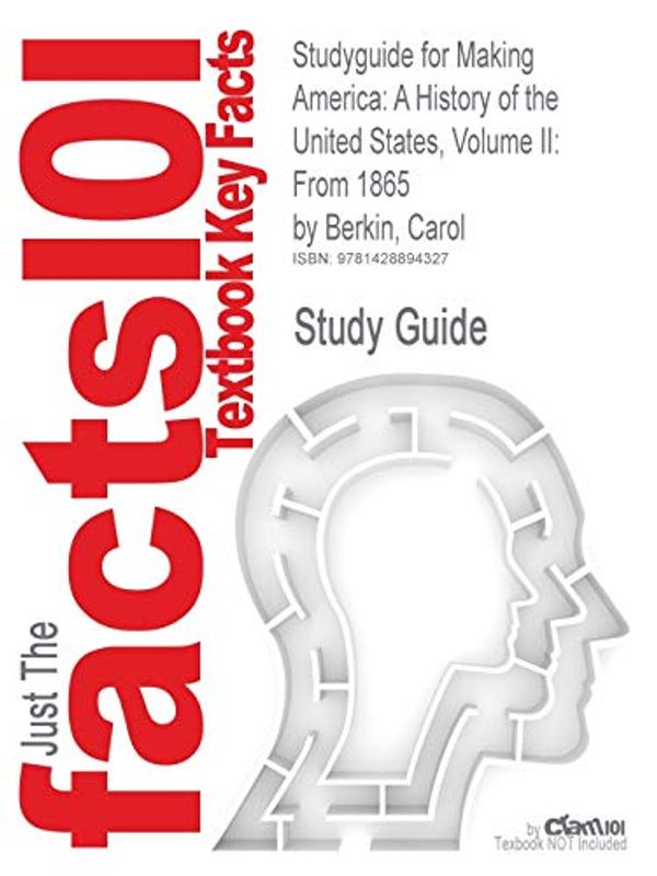 Cover Art for 9781428894327, Outlines & Highlights for Making America, Volume 2 by Carol Berkin, Christopher Miller, Robert Cherny, James Gormly, ISBN: 9780618994601 by Cram101 Textbook Reviews, Cram101 Textbook Reviews