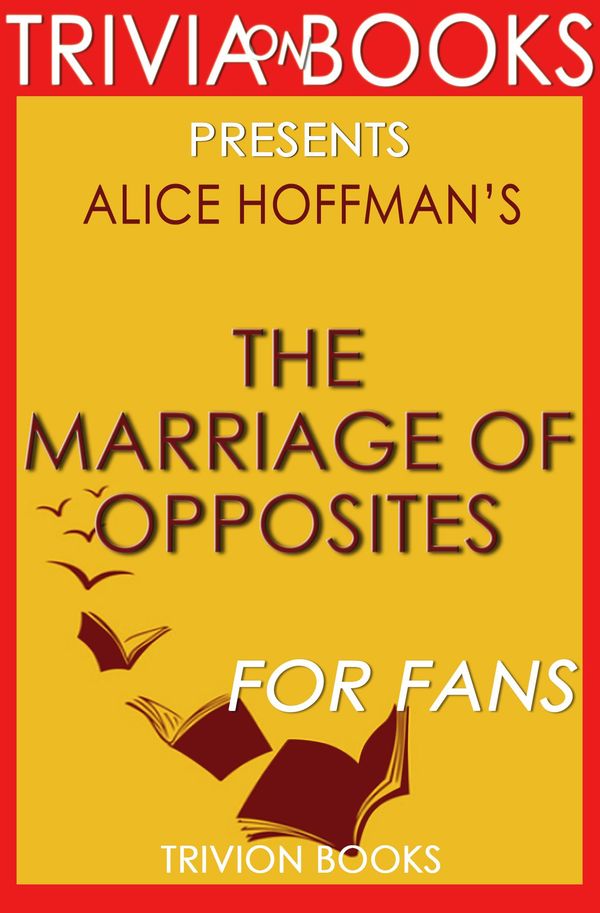 Cover Art for 1230001211610, The Marriage of Opposites: By Alice Hoffman (Trivia-On-Books) by Trivion Books