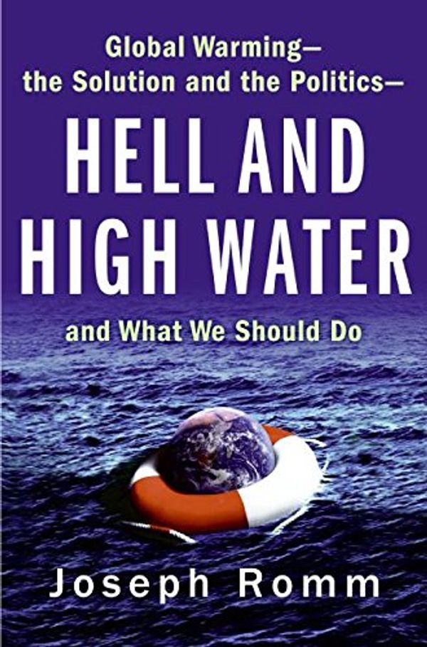 Cover Art for 9780061172120, Hell and High Water: Global Warming--the Solution and the Politics--and What We Should Do by Joseph Romm