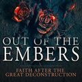 Cover Art for 9781641238885, Out of the Embers: Faith After the Great Deconstruction by Bradley Jersak