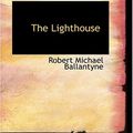 Cover Art for 9780554349534, The Lighthouse by Robert Michael Ballantyne