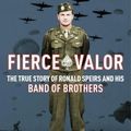 Cover Art for 9781684511990, Fierce Valor: The True Story of Ronald Speirs and His Band of Brothers by Erik Dorr, Jared Frederick
