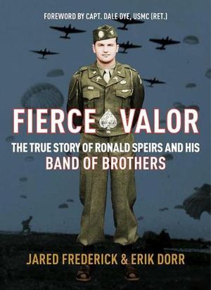 Cover Art for 9781684511990, Fierce Valor: The True Story of Ronald Speirs and His Band of Brothers by Erik Dorr, Jared Frederick