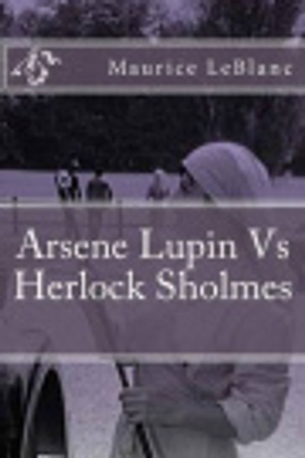 Cover Art for 9781537407999, Arsene Lupin Vs Herlock Sholmes by Maurice LeBlanc
