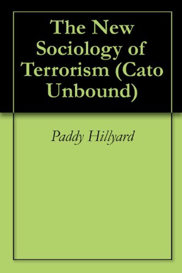 Cover Art for B008826B5A, The New Sociology of Terrorism (Cato Unbound Book 22010) by Paddy Hillyard, Max Abrahms, Risa Brooks, Paul Pillar