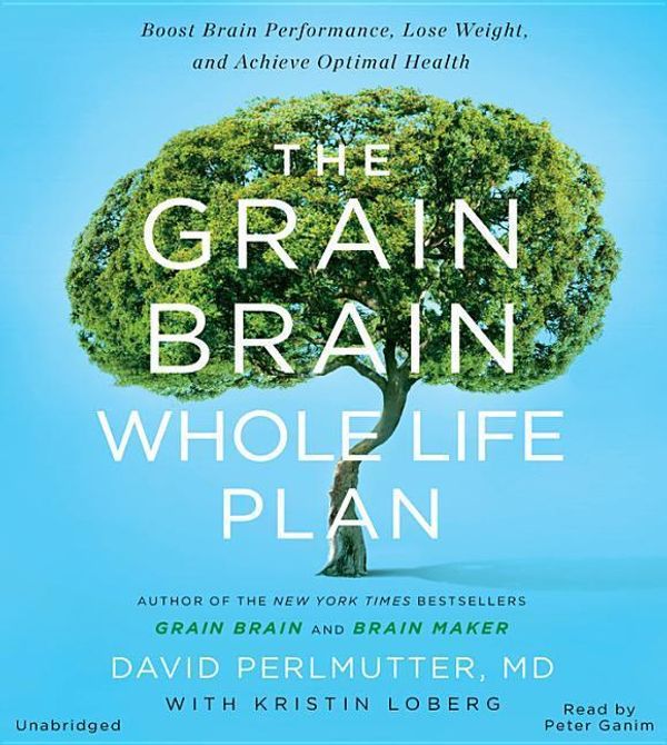 Cover Art for 9781478967262, Grain Brain for Life: The Ultimate Action Plan to Boost Brain Performance, Lose Weight, and Achieve Optimal Health by Perlmutter Md, David, Kristin Loberg