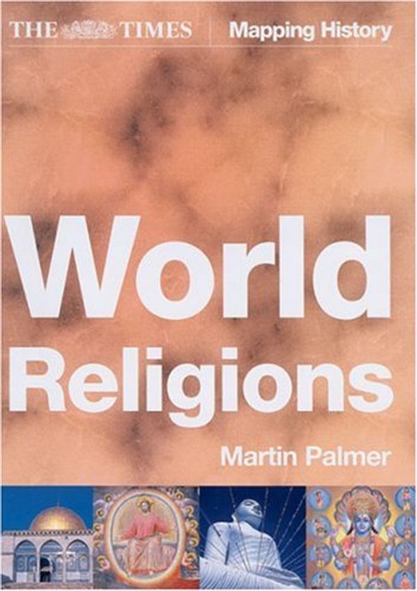 Cover Art for 9780007199914, World Religions: Mapping History (Times Mapping History) by Martin Palmer