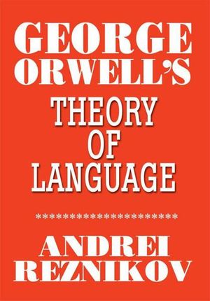 Cover Art for 9781469715988, George Orwell's Theory of Language by Reznikov