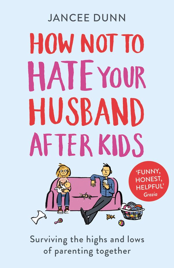 Cover Art for 9781784754778, How Not to Hate Your Husband After Kids by Jancee Dunn