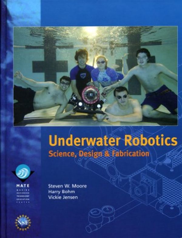Cover Art for 9780984173709, Underwater Robotics: Science, Design & Fabrication by Steven Moore