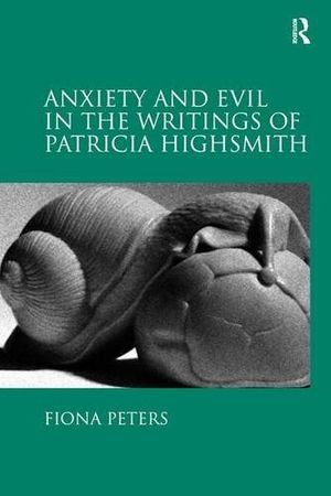 Cover Art for 9781409423348, Anxiety and Evil in the Writings of Patricia Highsmith by Fiona Peters