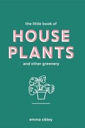 Cover Art for 9781787131712, The Little Book of House Plants and Other Greenery by Emma Sibley