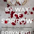 Cover Art for 9781496728265, By Way of Sorrow by Robyn Gigl