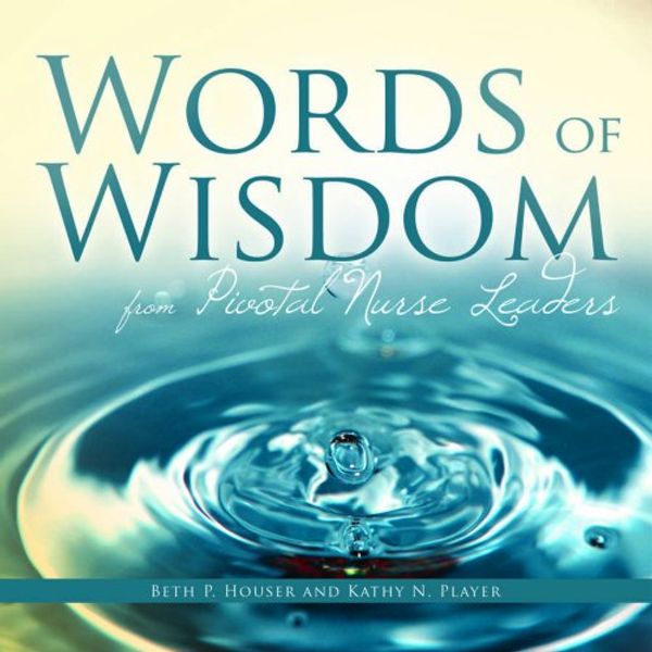 Cover Art for 9781930538832, Words of Wisdom from Pivotal Nurse Leaders by Beth Houser