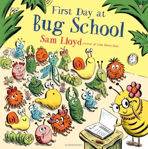 Cover Art for 9781408868805, First Day at Bug School by Sam Lloyd