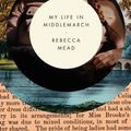 Cover Art for 9780385676878, My Life in Middlemarch by Rebecca Mead