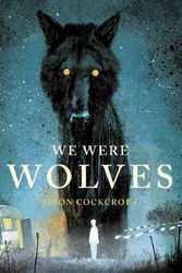 Cover Art for 9781839130571, We Were Wolves by Jason Cockcroft