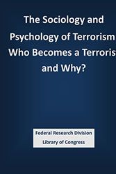 Cover Art for 9781503388758, The Sociology and Psychology of Terrorism: Who Becomes a Terrorist and Why? by Federal Research Division Library of Congress