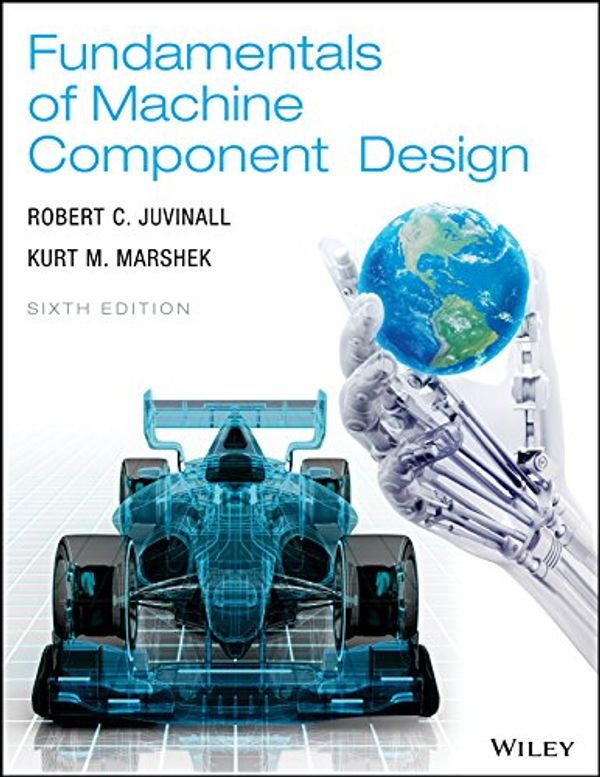 Cover Art for 9781119342816, Fundamentals of Machine Component Design by Robert C. Juvinall, Kurt M. Marshek