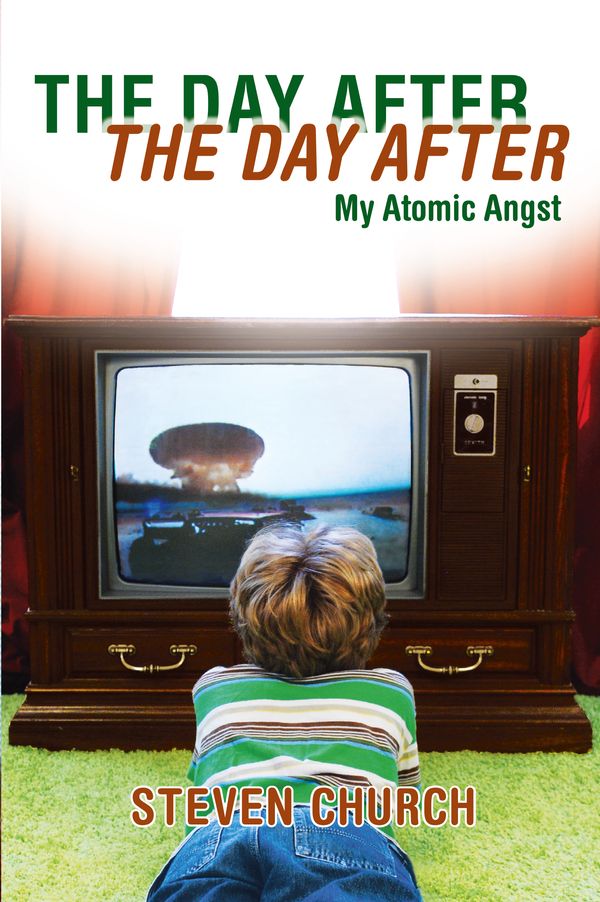 Cover Art for 9781593762612, The Day After The Day After: My Atomic Angst by Steven Church