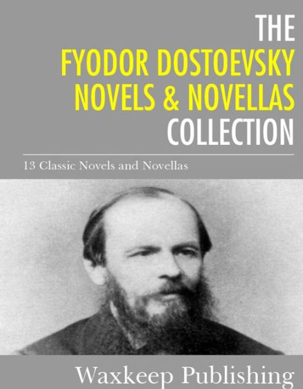 Cover Art for 9781629216188, The Fyodor Dostoevsky Novels and Novellas Collection by Fyodor Dostoevsky