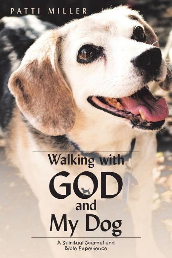 Cover Art for 9781973628521, Walking with God and My Dog: A Spiritual Journal and Bible Experience by Patti Miller