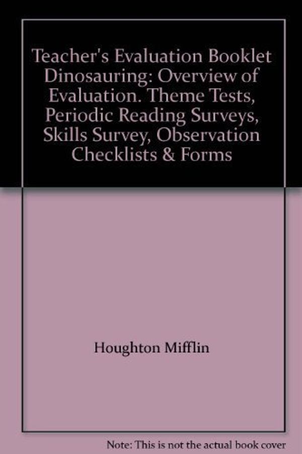 Cover Art for 9780395647967, Teacher's Evaluation Booklet Dinosauring: Overview of Evaluation. Theme Tests, Periodic Reading Surveys, Skills Survey, Observation Checklists & Forms by Unknown