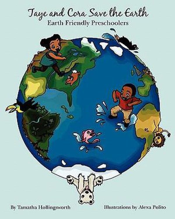 Cover Art for 9780578050348, Taye and Cora Save the Earth by Tamatha Hollingsworth, Alexa Polito, Lyneka Little