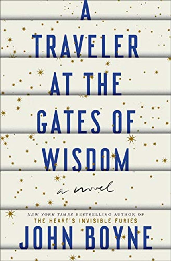 Cover Art for B087PLYRLW, A Traveler at the Gates of Wisdom: A Novel by John Boyne