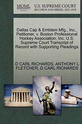 Cover Art for 9781270646730, Dallas Cap & Emblem Mfg., Inc., Petitioner, V. Boston Professional Hockey Association, Inc. U.S. Supreme Court Transcript of Record with Supporting Pleadings by D Carl Richards, Anthony L. Fletcher, D Carl Richards