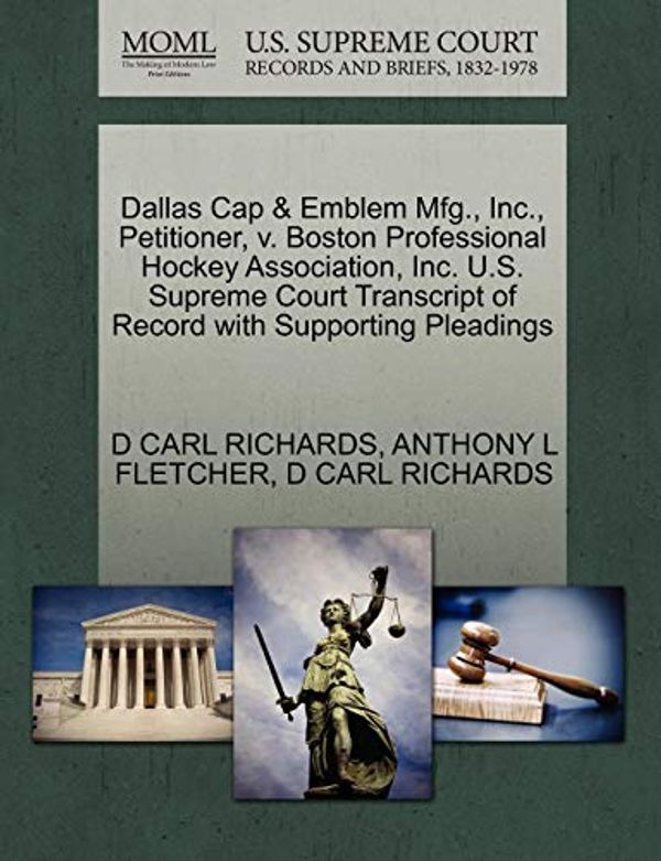 Cover Art for 9781270646730, Dallas Cap & Emblem Mfg., Inc., Petitioner, V. Boston Professional Hockey Association, Inc. U.S. Supreme Court Transcript of Record with Supporting Pleadings by D Carl Richards, Anthony L. Fletcher, D Carl Richards