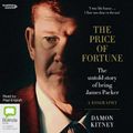 Cover Art for 9781460799222, The Price of Fortune: The Untold Story of Being James Packer by Damon Kitney